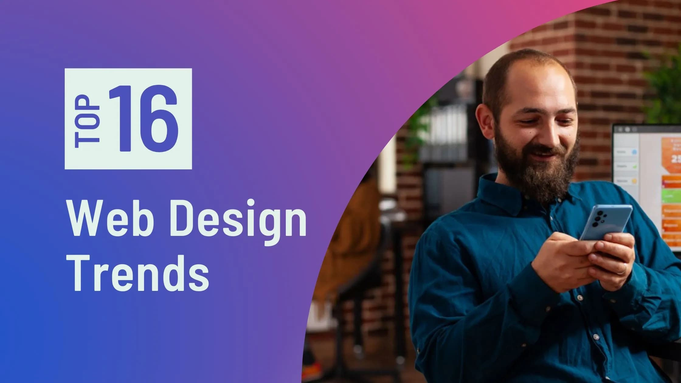 How Modern is Your Website? Top 16 Dominating Web Design Trends in 2025